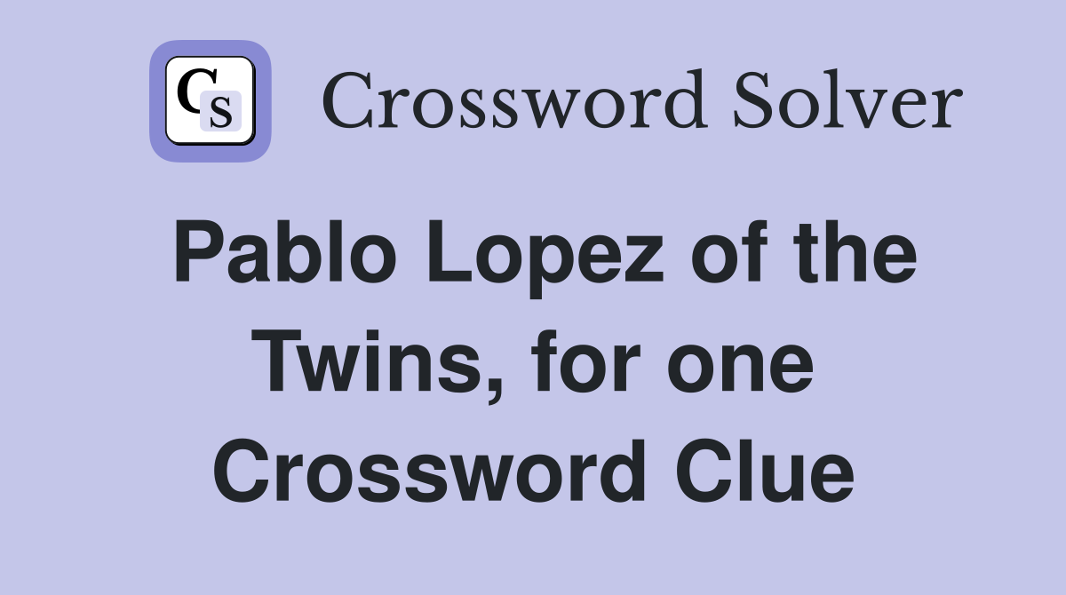 Pablo Lopez of the Twins, for one - Crossword Clue Answers - Crossword